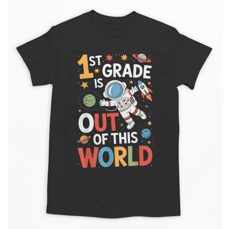 Back To School 1st Grade Is Out Of This World Unisex T-Shirt