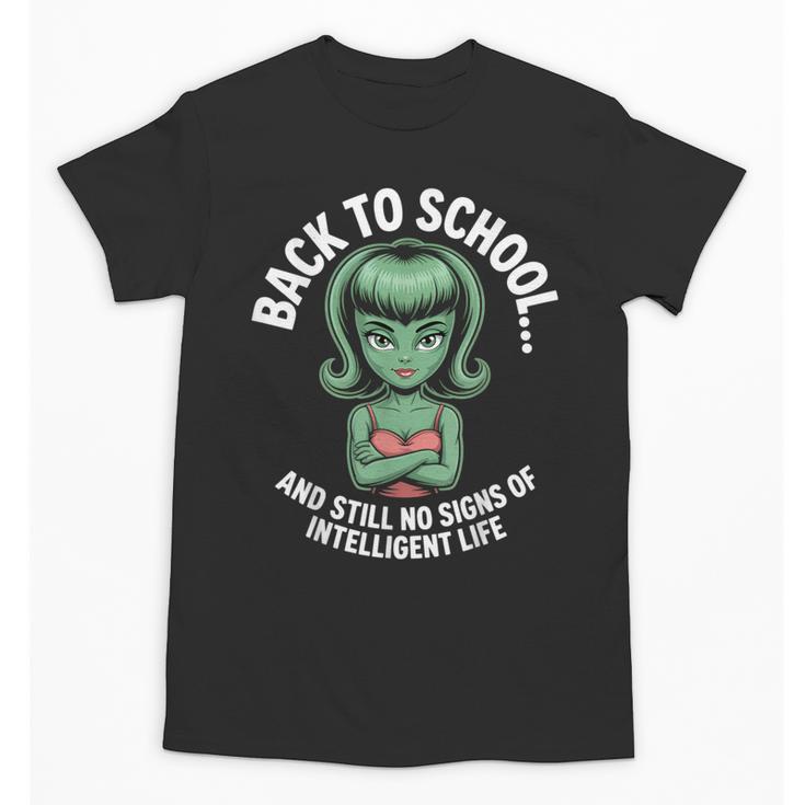 Back To School And Still No Signs Of Intelligent Life Alien Unisex T-Shirt