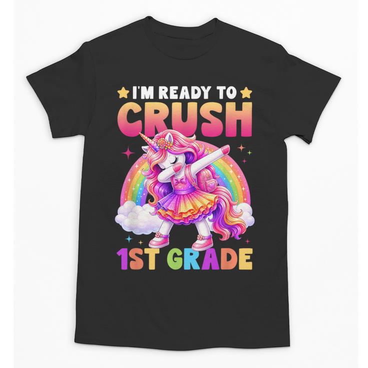 Back To School Unicorn Girls I'm Ready To Crush 1st Grade Unisex T-Shirt