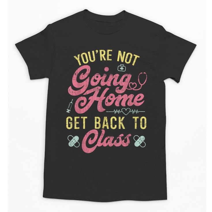 Back To School You'Re Not Going Home School Nurse Unisex T-Shirt