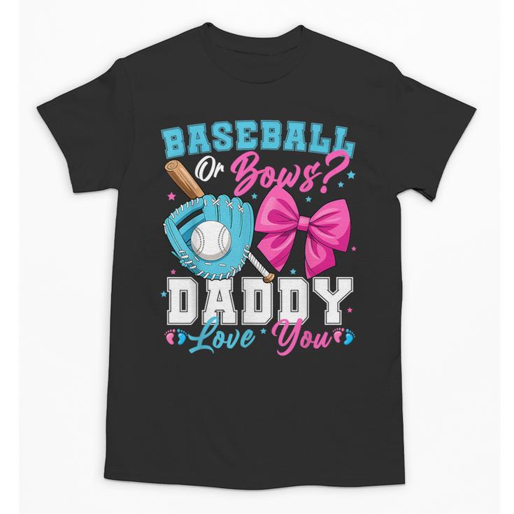 Baseball Or Bows Daddy Loves You Gender Reveal Family Unisex T-Shirt
