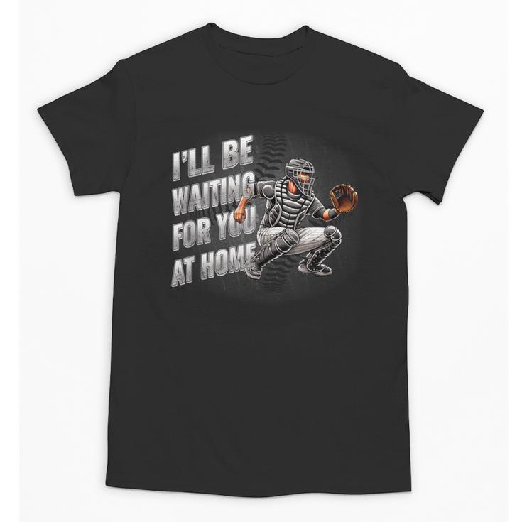 Baseball Catcher Waiting For You At Home Player Quote Unisex T-Shirt