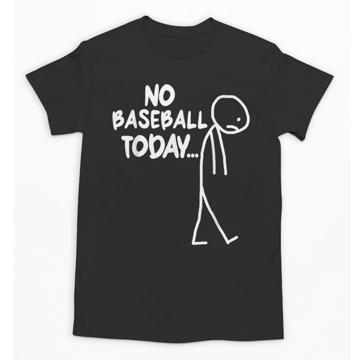 Baseball Lover Sad Stick No Baseball Today Unisex T-Shirt