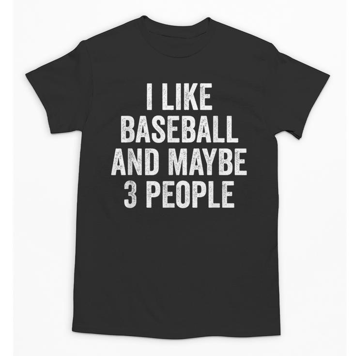 I Like Baseball And Maybe 3 People Baseball Player Unisex T-Shirt