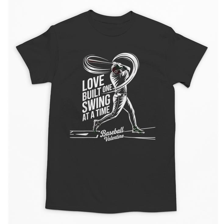Baseball Valentine Love Built One Swing At A Time Tee Unisex T-Shirt