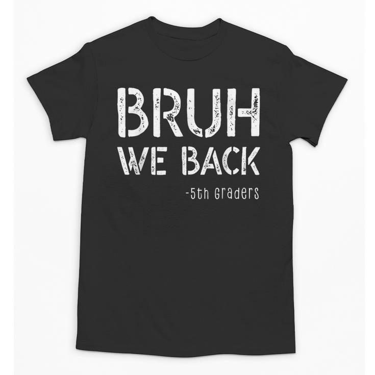 Bruh We Back 5th Grade First Day Of School Back To School Unisex T-Shirt
