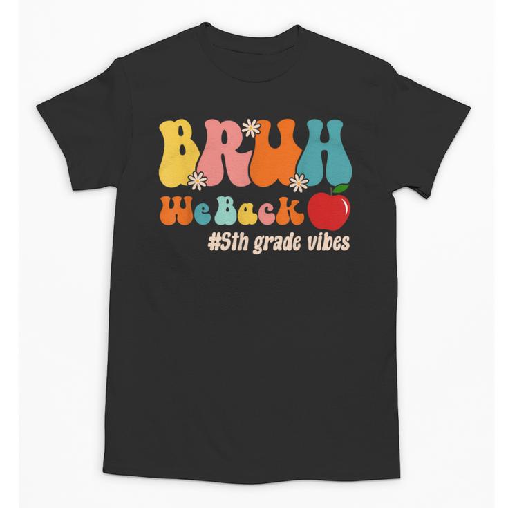 Bruh We Back 5th Grade Vibes Back To School Fifth Grade Unisex T-Shirt