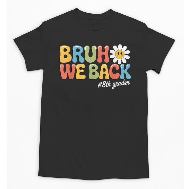 Bruh We Back 8th Grade First Day Of School Back To School Unisex T-Shirt