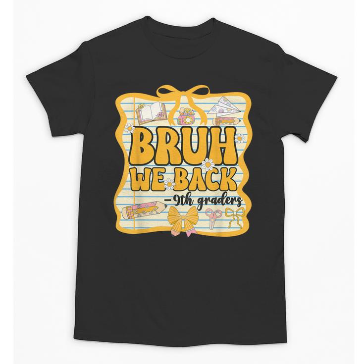 Bruh We Back 9th Graders Ninth Grade Back To School Gril Bow Unisex T-Shirt