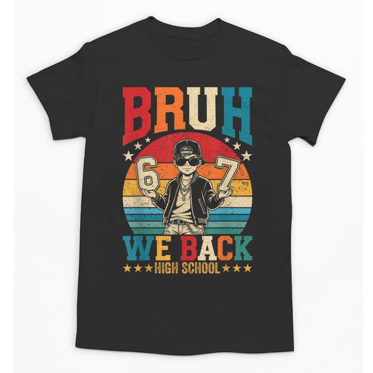 Bruh We Back High School Boy Back To School 6 7 Meme Unisex T-Shirt