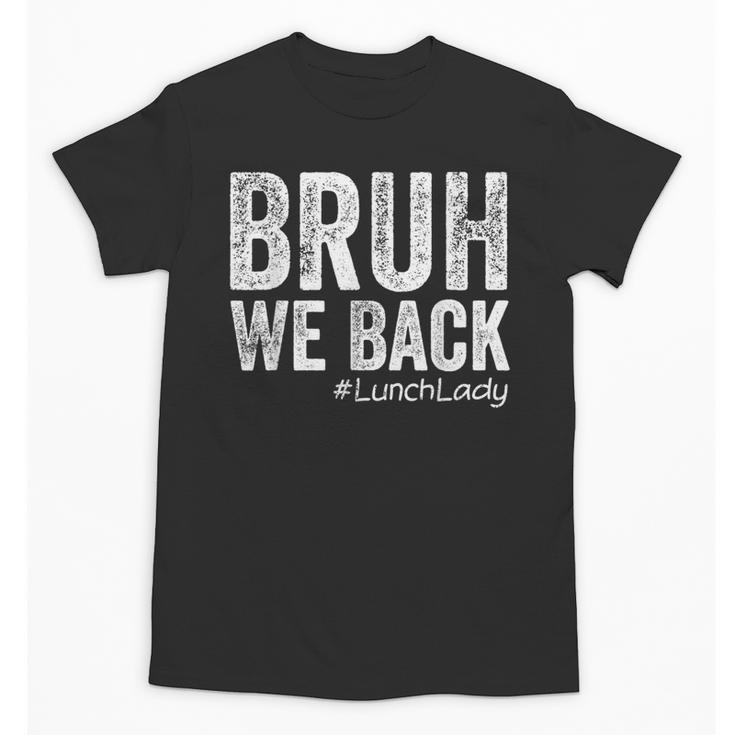 Bruh We Back Lunch Lady Back To School First Day Of School Unisex T-Shirt