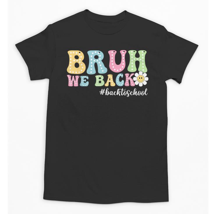 Bruh We Back Back To School Boys Girls Kids First Day School Unisex T-Shirt