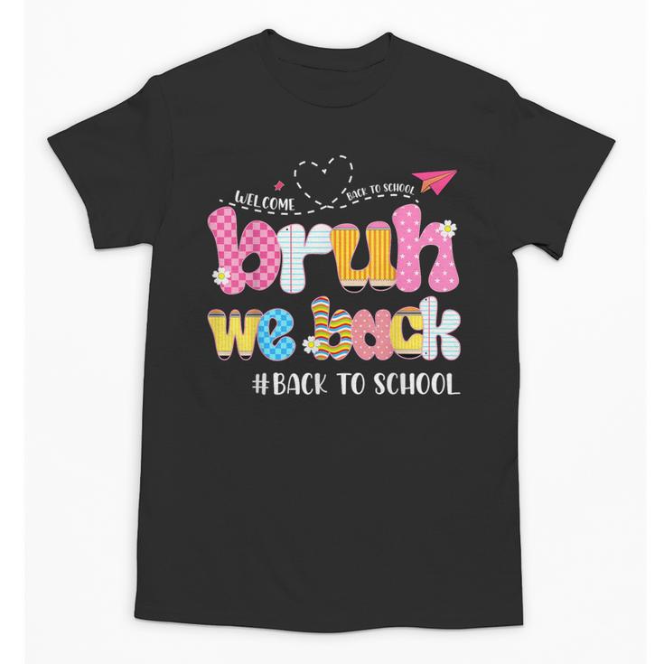 Bruh We Back Back To School First Day Back To School Unisex T-Shirt