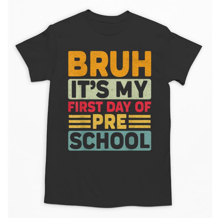 Bruh My First Day Preschool Back To School Preschool Unisex T-Shirt