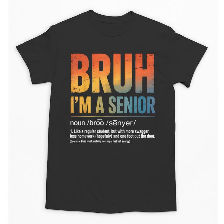 Bruh I'm A Senior Back To School Class Of 2026 Graduation Unisex T-Shirt