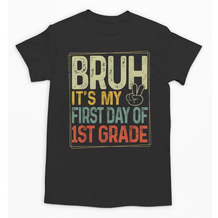 Bruh Its My First Day Of 1st Grade Back To School Boys Kids Unisex T-Shirt