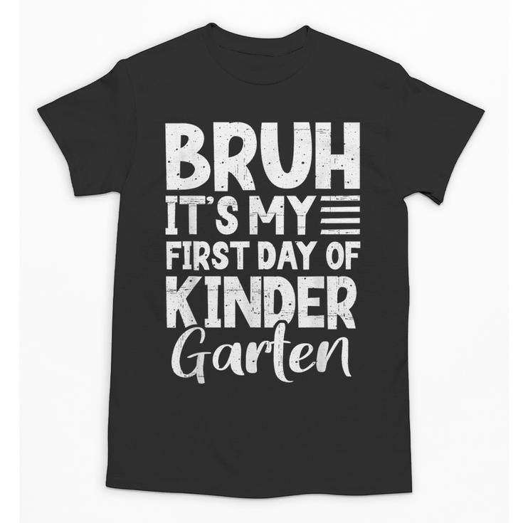 Bruh It's My First Day Of Kindergarten Back To School 2025 Unisex T-Shirt