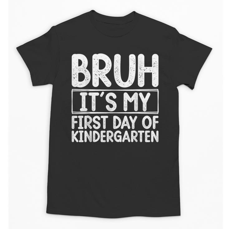 Bruh Its My First Day Of Kindergarten Back To School Boy Kid Unisex T-Shirt
