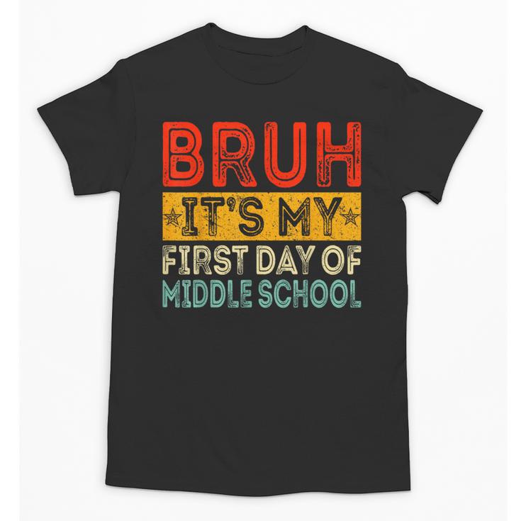 Bruh It's My First Day Of Middle School Back To School Unisex T-Shirt