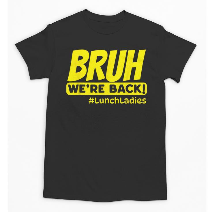 Bruh We'Re Back FUNNY Lunch Lady Back To School Unisex T-Shirt