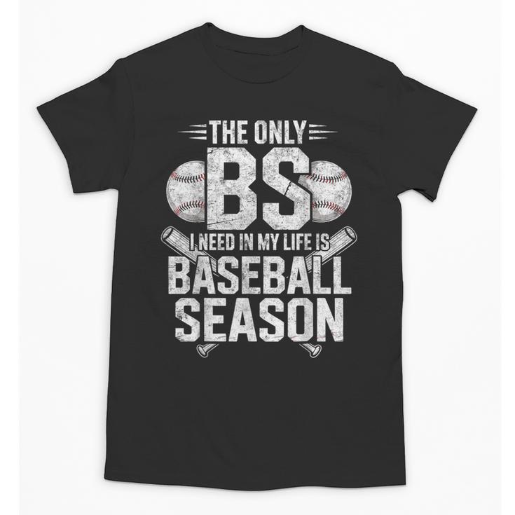 The Only BS I Need In My Life Is Baseball Season Player Joke Unisex T-Shirt