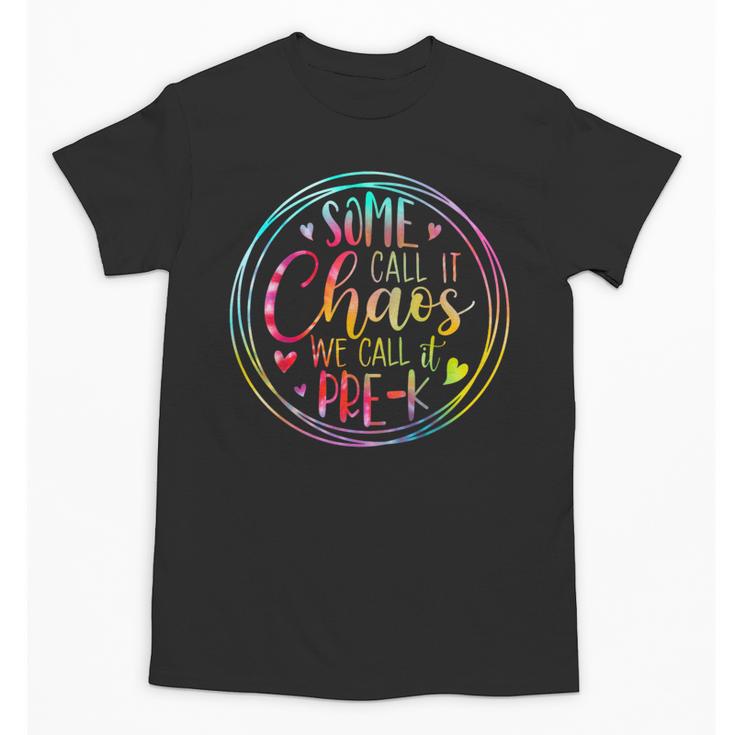 Some Call It Chaos We Call It Pre K Preschool Back To School Unisex T-Shirt