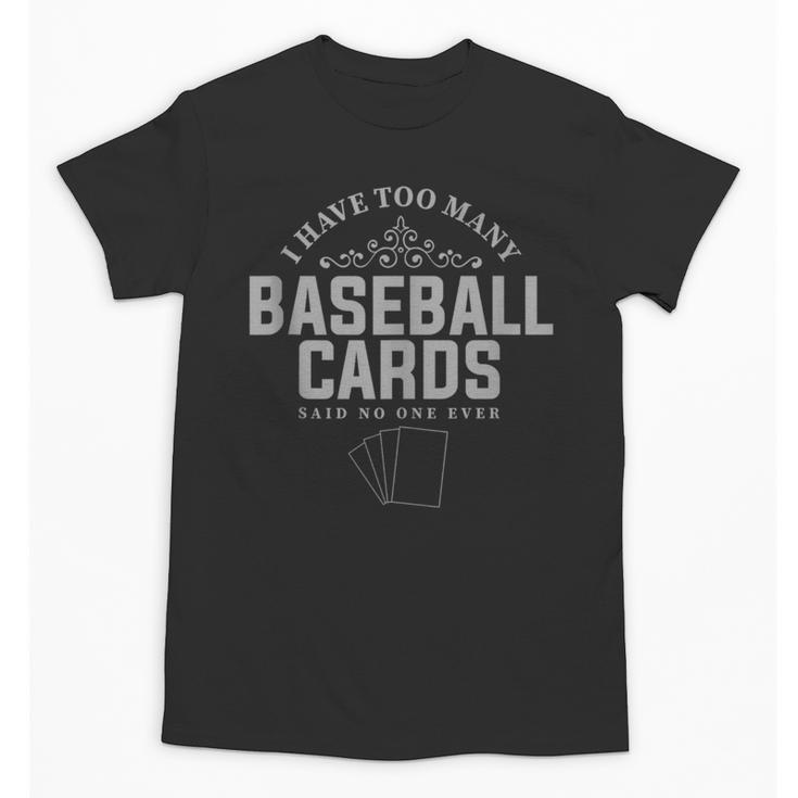 Card Collector I Have Too Many Baseball Cards Unisex T-Shirt