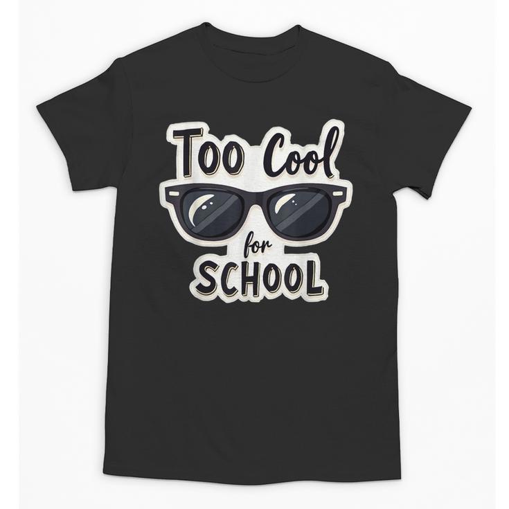 Too Cool For School Sunglasses First Day Back To School Unisex T-Shirt