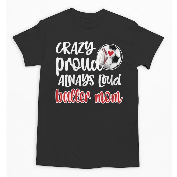 Crazy Proud Soccer Baseball Player Mom Ball Mother Unisex T-Shirt