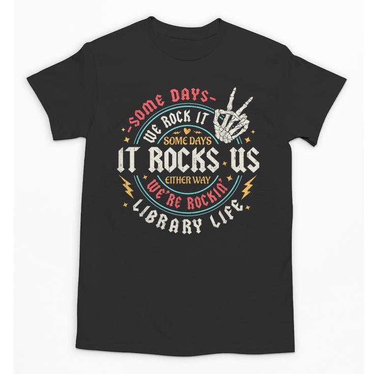 Some Days We Rock It Library Life Librarian Back To School Unisex T-Shirt