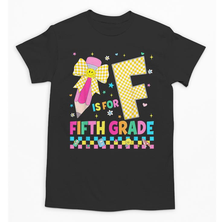 F Is For Fifth Grade Back To School Pencil Bow 5th Grade Kid Unisex T-Shirt