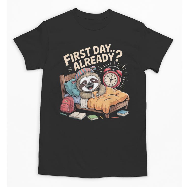 First Day Already Sloth Alarm Clock Back To School Unisex T-Shirt