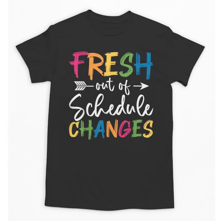 Fresh Out Of Schedule Changes Counselor Back To School Unisex T-Shirt
