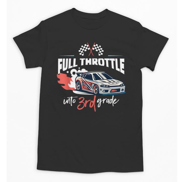 Full Throttle Into Third 3rd Grade Race Car Back To School Unisex T-Shirt