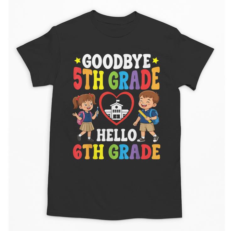 Goodbye 5th Grade Hello 6th Grade Graduate Back To School Unisex T-Shirt