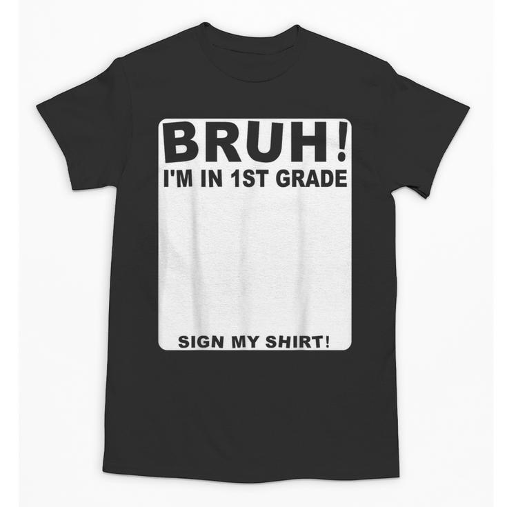 Happy Back To School Boys Girls Bruh Im In 1st Grade Sign My Unisex T-Shirt