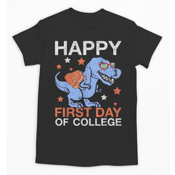 Happy First Day Of College T Rex Dinosaur Back To School Unisex T-Shirt