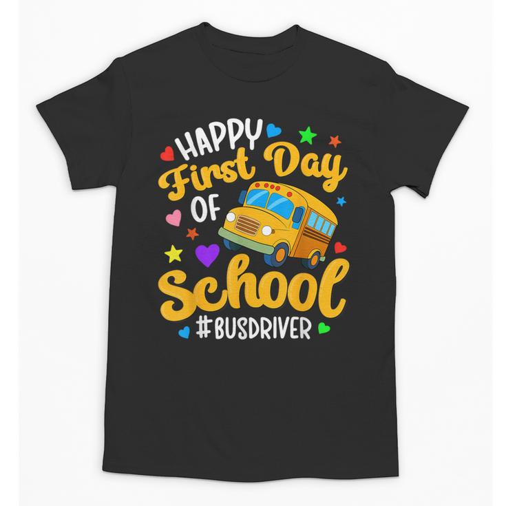 Happy First Day Of School Bus Driver Back To School Unisex T-Shirt