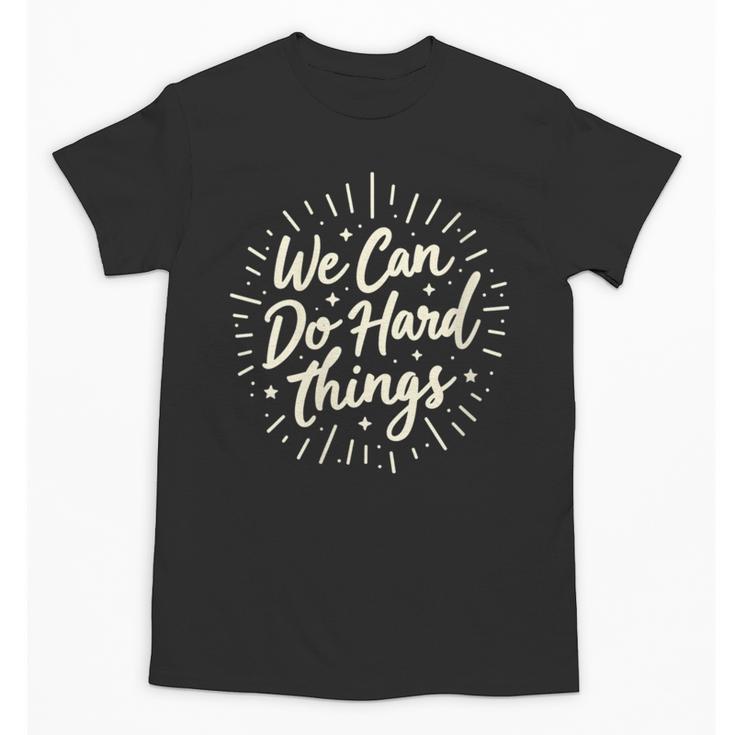 We Can Do Hard Things – Motivational Back To School Inspire Unisex T-Shirt