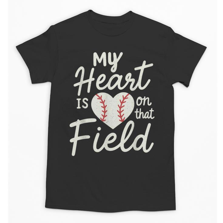 My Heart Is On That Field Baseball Unisex T-Shirt