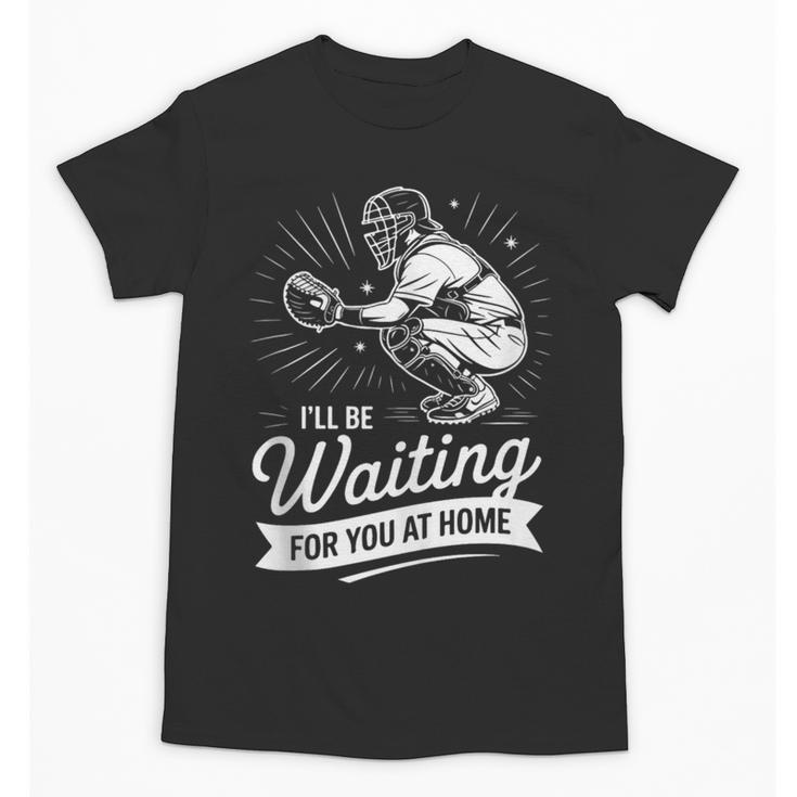 I'Ll Be Waiting For You At Home Baseball Unisex T-Shirt