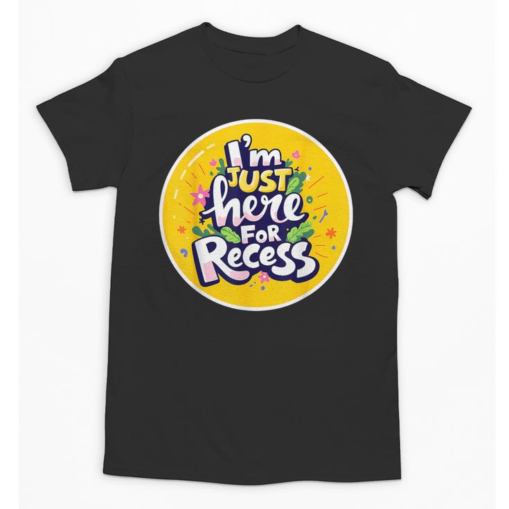 I'm Just Here For Recess Back To School Girl First Day Unisex T-Shirt
