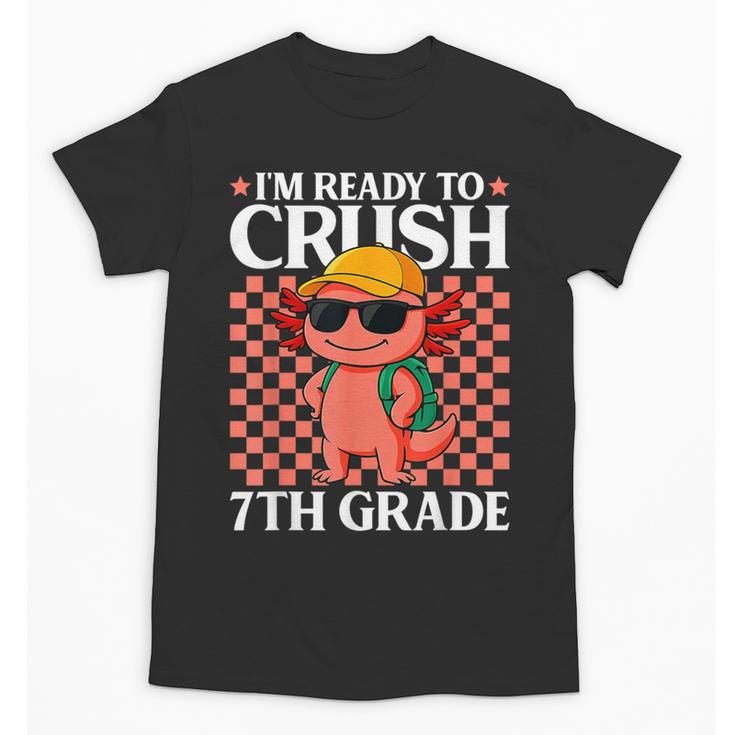 I'm Ready To Crush 7th Grade Axolotl Back To School Unisex T-Shirt