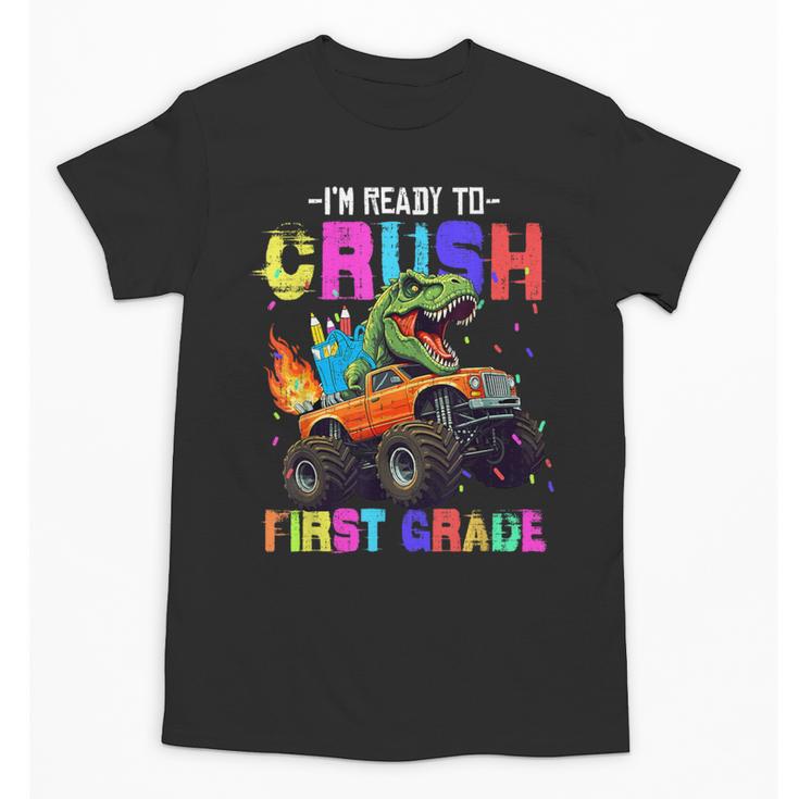 I'm Ready To Crush First Grade Dinosaur Truck Back To School Unisex T-Shirt