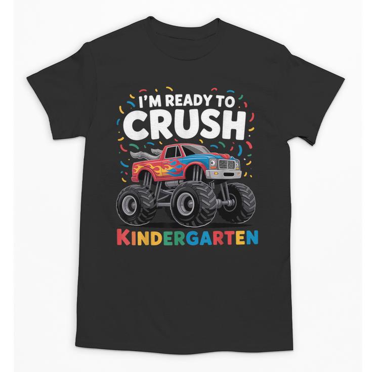 I'm Ready To Crush Kindergarten Monster Truck Back To School Unisex T-Shirt