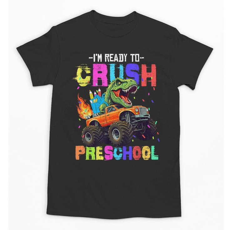 I'm Ready To Crush Preschool Dinosaur Truck Back To School Unisex T-Shirt