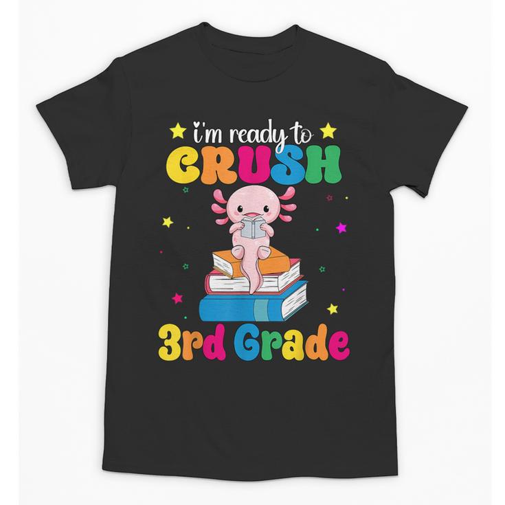 I'm Ready To Crush Third 3rd Grade Axolotl Back To School Unisex T-Shirt