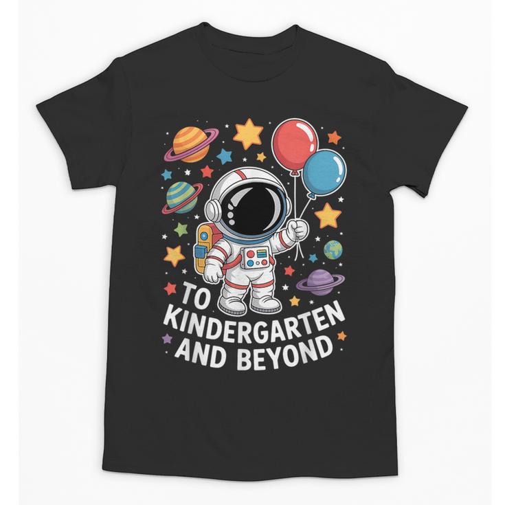To Kindergarten And Beyond Astronaut Space Back To School Unisex T-Shirt
