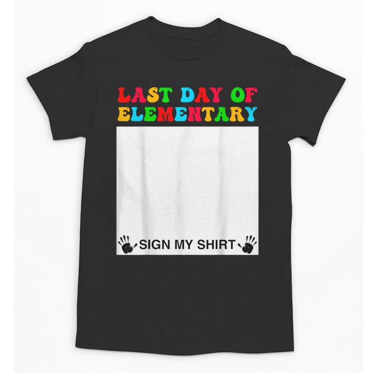 Last Day Of Elementary Sign My Shirt Back To School Unisex T-Shirt