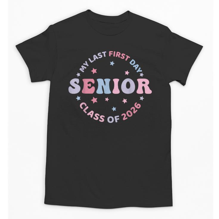 My Last First Day Class Of 2026 Senior Back To School Senior Unisex T-Shirt